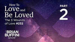 How to Love and Be Loved | Part 2: The 3 Wounds of Love #232