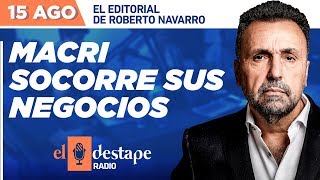 Macri socorre sus negocios | Roberto Navarro en El Destape