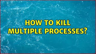 Unix & Linux: How to kill multiple processes? (4 Solutions!!)