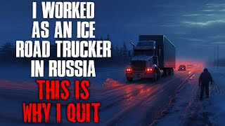 "I Worked As An Ice Road Trucker In Russia, This Is Why I Quit" Creepypasta