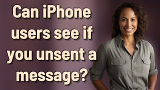Can iPhone users see if you unsent a message?