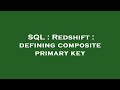 SQL : Redshift : defining composite primary key