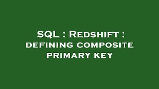 SQL : Redshift : defining composite primary key