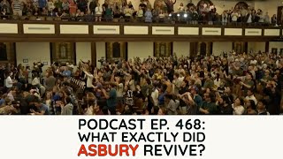 Podcast Ep. 468: What exactly did Asbury revive?