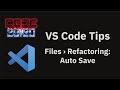 VS Code tips — The Files › Refactoring: Auto Save setting