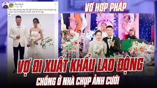 VỢ ĐI XUẤT KHẨU LAO ĐỘNG ĐÀI LOAN, CHỒNG Ở NHÀ CHỤP ẢNH CƯỚI VỚI GÁI 2K10: QUÀ VLT QUÁ DÃ MAN