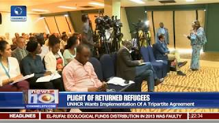 Plight Of Returned Refugees: UNHRC Wants Implementation Of A Tripartite Agreement