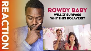 ROWDY BABY Video Song REACTION | Will it Surpass WHY THIS KOLAVERI?