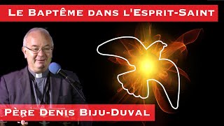 Le Baptême dans l'Esprit Saint- Père Denis BIJOU-DUVAL