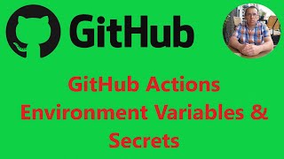 Create & Use GitHub Actions - with Environment Variables and Secrets