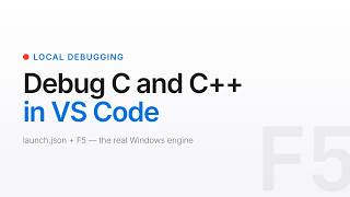 Debug C/C++ on Windows in VS Code - Just a launch.json and F5