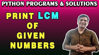 Python Program to Print LCM of Given Numbers | Python Programs and Exercises | Python Examples