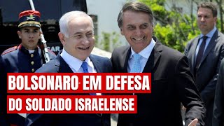 BOLSONARO EM DEFESA DO SOLDADO ISRAELENSE