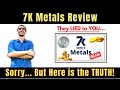 7k Metals Review | How They LIE to You!