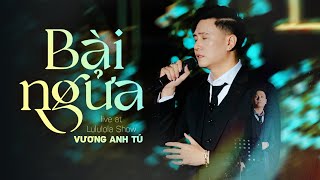 Bài Ngửa - Vương Anh Tú | Live at Lululola Show | Trong một buổi chiều mà em đổi ca người yêu