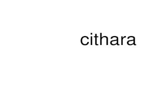 How to pronounce cithara