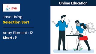 Write a java Program to Sort an Array Element Using Selection Sort - Tutorial - 6
