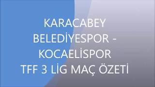 KARACABEY BELEDİYESPOR 2   -  KOCAELİSPOR 1   TFF 3.LİG MAÇ ÖZETİ