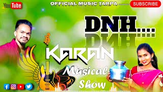 DNH, TARPA MUSIC 🌿✨ || KARAN MUSICAL SHOW 🎉🥳 KARAN BHAICHA TARPA