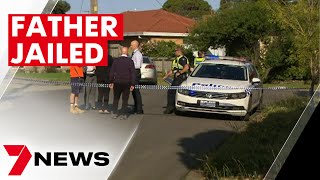 Melbourne father jailed for 25 years | 7NEWS