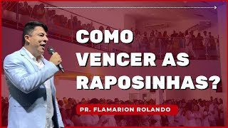 PR. FLAMARION ROLANDO // COMO VENCER AS RAPOSINHAS?