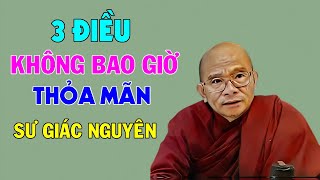 Phật Dạy 3 Điều Không Bao Giờ Thỏa Mãn | Sư Giác Nguyên | Sư Toại Khanh