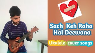 Sach कह Raha Hai Deewana - Visha मिश्रा | ukulele fingerstyle|#RHTDM#cover songs by #akshay 🎸❤