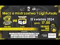 Mecz o mistrzostwo 1 Ligi  w futsalu Futsal Świecie – TAF Toruń , 13-04-2024 godz. 17:00