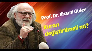 Prof.Dr. İlhami Güler - Kuran değiştirilmeli mi? sorusuna yanıt!