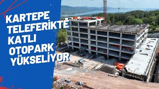 KARTEPE TELEFERİKTE KATLI OTOPARK YÜKSELİYOR