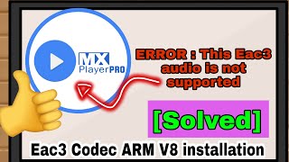 Fix EAC3 error in Mx player 1.43.0 | 1.41.2 ARM V8 codec install | audio not supported 2022