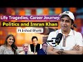 Life Tragedies, Career Journey, Politics and Imran Khan | Ft Irshad Bhatti