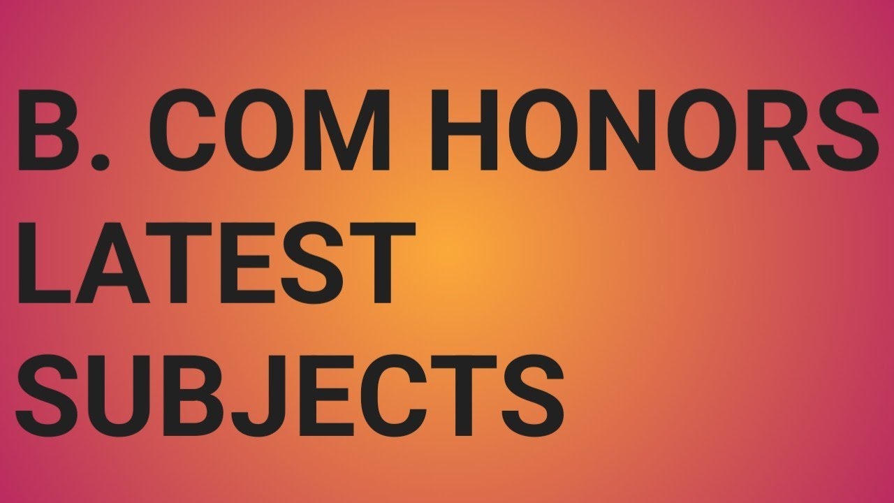 B. COM HONORS SUBJECTS|SUBJECTS IN B. COM HONORS|JOBS FOR B. COM ...