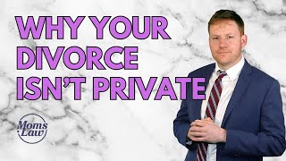 Why Your Divorce Isn't Private