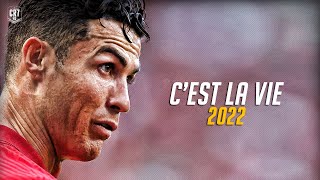 Cristiano Ronaldo 2022 ● Khaled - C'est La Vie  | Skills & Goals | HD