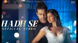 Hadh Se - Jubin Nautiyal | Shruti Chauhan | Mishra | Prince Dubey | Anshul Garg