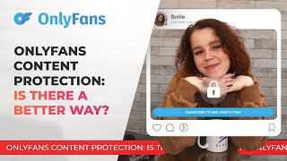 ONLYFANS CONTENT PROTECTION: is there a better way?