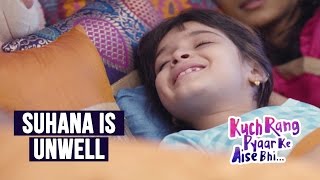 Suhana is Unwell | Kuch Rang Pyar Ke Aise Bhi - KRPKAB News Update - 10 April 2017