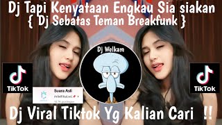 DJ TAPI KENYATAAN ENGKAU SIA SIAKAN || DJ SEBATAS TEMAN BREAKFUNK || DJ VIRAL TIK TOK 2024 FYP !!