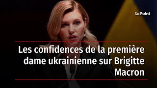 Les confidences de la première dame ukrainienne sur Brigitte Macron