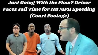 Just Going With the Flow?Driver Faces Jail Time for 118 MPH Speeding (Court Footage)#judgefleischer