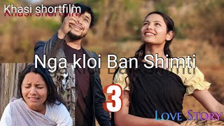 Nga Kloi Ban Shimti part 3 | Khasi Shortfilm | Khasi Series |