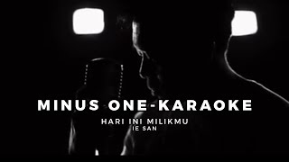 MINUS ONE - Hari Ini Milikmu - Ie San