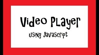 How to make a Video Player using Javascript