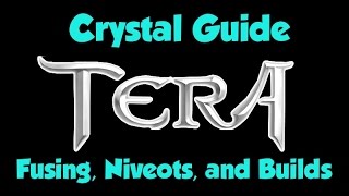 TERA Crystal Guide - Fusing, Dyad Niveots, and Builds !!!