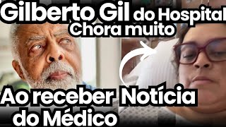 URGENTÍSSIMO CHORANDO MUITO DO HOSPITAL PAI DE PRETA GIL SE EMOCIONA AO RECEBER CONFIRMAÇÃO DO MÉDIC