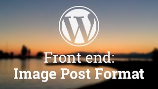 Part 22 - WordPress Theme Development - Image Post Format