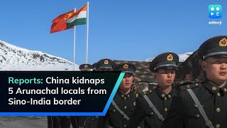 Reports: China kidnaps 5 Arunachal locals from Sino-India border