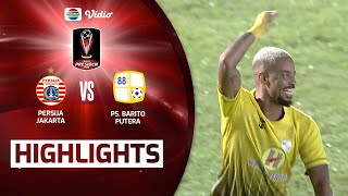 Highlights - Persija Jakarta VS PS. Barito Putera | Piala Presiden 2022