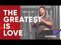 The Greatest Is Love | Gene Miller | Eastridge Church